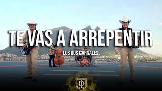 Te vas a arrepentir  Los Dos Carnales  LETRA 🔥🔥 [upl. by Atilem576]