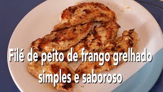 Como fazer um filé de peito de frango grelhado simples rápido e saboroso [upl. by Lupe]