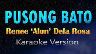 PUSONG BATO  KARAOKE Renee Alon Dela Rosa [upl. by Etnuahc]