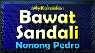 BAWAT SANDALI  Karaoke version in the style of NONONG PEDRO [upl. by Newsom]