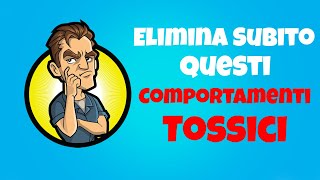 3 Comportamenti Tossici Da Eliminare Subito [upl. by Tonia239]