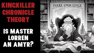 Kingkiller Chronicle Theory The Truth About Master Lorren [upl. by Yddet]