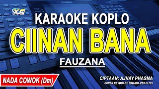 CIINAN BANA  KARAOKE KOPLO NADA PRIA FAUZANA [upl. by Gnolb]