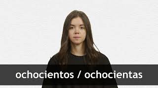 How to pronounce OCHOCIENTOS  OCHOCIENTAS in European Spanish [upl. by Naujuj]