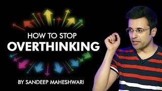 How to Stop Overthinking By Sandeep Maheshwari I Hindi [upl. by Khalid554]