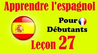 Apprendre lespagnol débutants leçon 27 [upl. by Aitahs696]