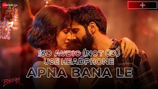 Apna Bana Le 16D audio  Arijit Singh new song [upl. by Louanna]