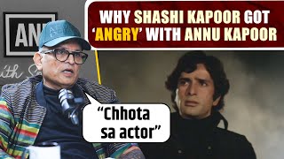 quotछोटे से actorquot Annu Kapoor recalls why Shashi Kapoor got angry with him [upl. by Nialb]