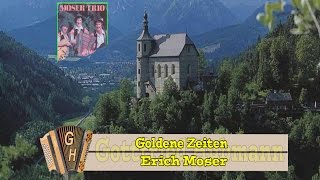 Erich Moser  Goldene Zeiten [upl. by Ronoel684]