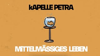 kAPELLE PETRA  Mittelmässiges Leben [upl. by Adnauqahs]