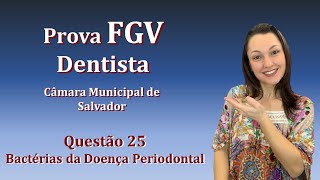 Bactérias da Doença Periodontal  Concurso Público Dentista FGV Questão 25 Câmara de Salvador 2018 [upl. by Eve477]