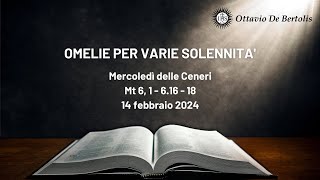 Omelia per varie solennità Mercoledi delle Ceneri Mt 6 1  616  18 14 febbraio 2024 [upl. by Tonl133]