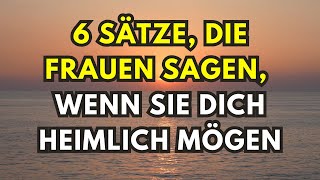 6 Sätze die Frauen sagen wenn sie dich heimlich mögen [upl. by Morrie206]