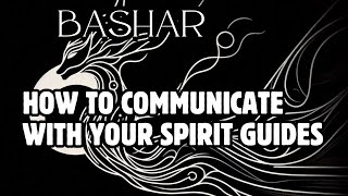 Bashar  How to Communicate with Your Spirit Guides [upl. by Yim]