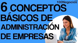 6 Conceptos Básicos de Administración de Empresas [upl. by Genaro78]