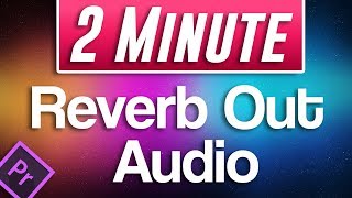 Premiere Pro CC  How to Reverb Out Audio Trailing Music Sound Effect [upl. by Hinze]