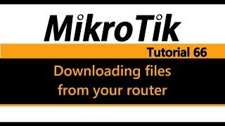 MikroTik Tutorial 66  Downloading files from your router for backup or editing [upl. by Aneliram]