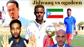 Jidwaaq iyo ogadeen ciyaar yaable o dhexmartay [upl. by Liva691]