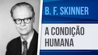 SKINNER – A CONDIÇÃO HUMANA  BEHAVIORISMO RADICAL [upl. by Benedick]