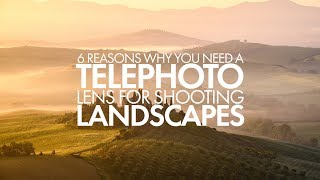 Landscape Photography  6 Reasons Why You Need A Telephoto Lens [upl. by Yticilef551]