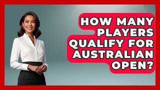 How Many Players Qualify For Australian Open  TheSportXpertcom [upl. by Leopoldeen]