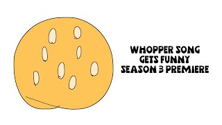 Whopper Song Gets Funny S3E1 Whopper Luver [upl. by Beane]