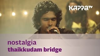 Nostalgia  Thaikkudam Bridge  Music Mojo  Kappa TV [upl. by Annahsar548]