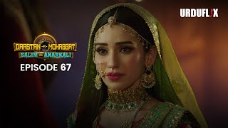 DastaanEMohabbat Salim Anarkali Episode 67 Romantic Drama Serial  Latest Drama 2024 [upl. by Nnylyam]