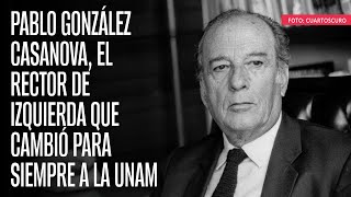 Pablo González Casanova el Rector de izquierda que cambió para siempre a la UNAM [upl. by Dianemarie672]