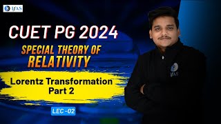 Lorentz Transformation Part 2  Special Theory of Relativity  CUET PG Physics 2024  L2  IFAS [upl. by Seroled570]