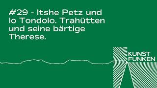 Episode 29 Itshe Petz amp Io Tondolo Trahütten und seine bärtige Therese  Kunstfunken Podcast [upl. by Sandeep]