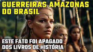 GUERREIRAS AMAZONAS DO BRASIL ESTE HOMEM AS VIU E ESCREVEU ISSO SOBRE ELAS [upl. by Tteirrah]