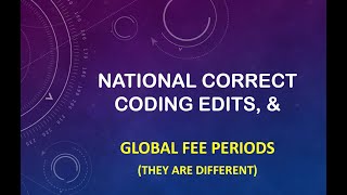 NCCI EDITS MUE amp GLOBAL FEE PERIODS THEY ARE NOT WHAT YOU THINK [upl. by Allenotna]