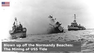 Mined off Normandy  From a survivor of USS Tide [upl. by Yorick329]