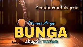 BUNGA  THOMAS ARYA KARAOKE AKUSTIK NADA RENDAH COWOK [upl. by Nastassia]