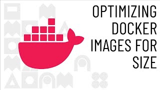 Optimizing Docker Images for Size [upl. by Buseck411]