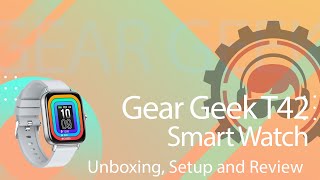 Gear Geek T42 Smart Watch Unboxing Setup and Review [upl. by Island]