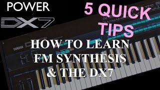 How to learn Yamaha DX7 Synthesizer  FM Synthesis 5 Quick Tips [upl. by Nirahs152]