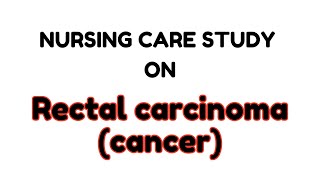 Case Study On Rectal Carcinoma casestudy careplan nursingcareplan nursing nursingexam [upl. by Cece398]