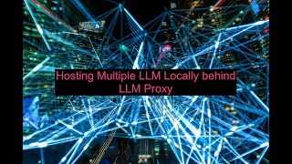 Hosting Multiple LLM Locally behind LLM Proxy LLMLite ai generativeai [upl. by Lull]