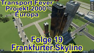 Transport Fever 019  Frankfurter Skyline  Projekt 2000 Europa [upl. by Eerihs]