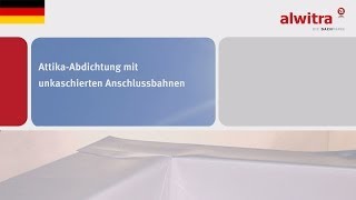 alwitra AttikaAbdichtung mit unkaschierten Anschlussbahnen [upl. by Laurent913]