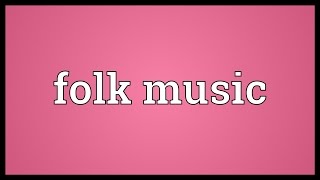 Folk music Meaning [upl. by Karp]