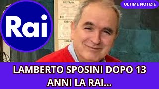 LAMBERTO SPOSINI DOPO 13 ANNI LA RAI [upl. by Alac]