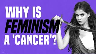 Why Is Feminism a ‘Cancer’ [upl. by Ecilegna]