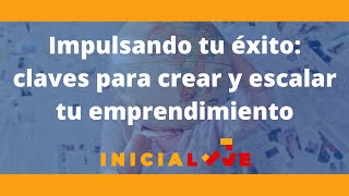 Impulsando tu éxito claves para crear y escalar tu emprendimiento [upl. by Canty]