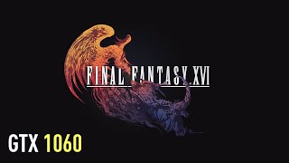 Final Fantasy XVI 16  GTX 1060  Performance test [upl. by Nitsirc]