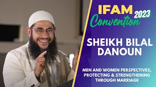 Sheikh Bilal Danoun  Men amp Women Strengthening through Marriage  IFAM Convention 2023  Day 2 [upl. by Adlitam981]