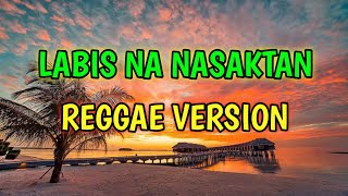 LABIS NA NASAKTAN  REGGAE REMIX  DJ SOYMIX [upl. by Vale]