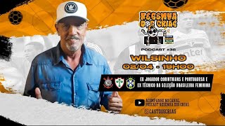 RESENHA DOS CRIAS podcast 38  Wilsinho  ExJogador do corinthians e portuguesa [upl. by Ecnaiva]